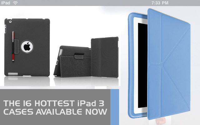 The 16 Hottest iPad 3 Cases Available Now