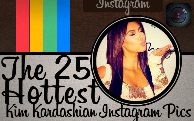 the 25 Hottest Kim Kardashian Instagram Pics