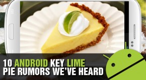 10 Android Key Lime Pie Rumors We’ve Heard (So Far)