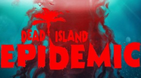 Deep Silver Announces Dead Island: Epidemic