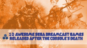 10 Awesome Sega Dreamcast Games Released After The Console’s Death